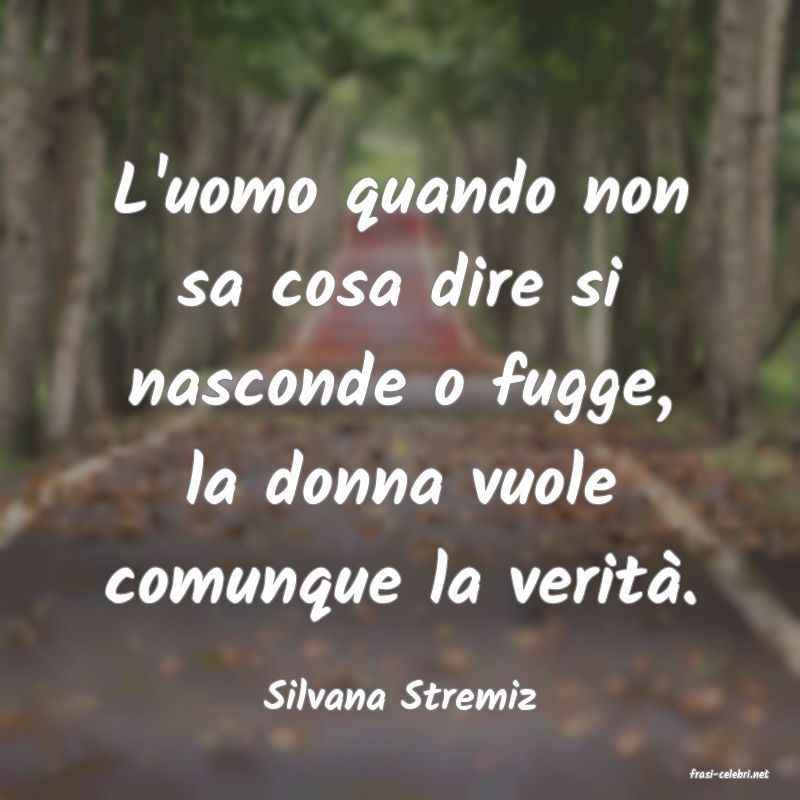 frasi di  Silvana Stremiz
