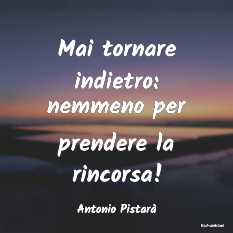 frasi di Antonio Pistar�