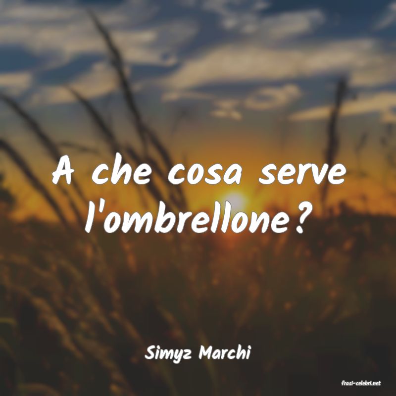 frasi di Simyz Marchi