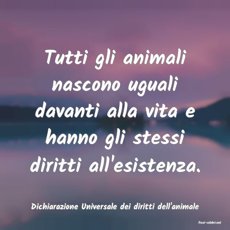 frasi di Dichiarazione Universale dei diritti dell'animale