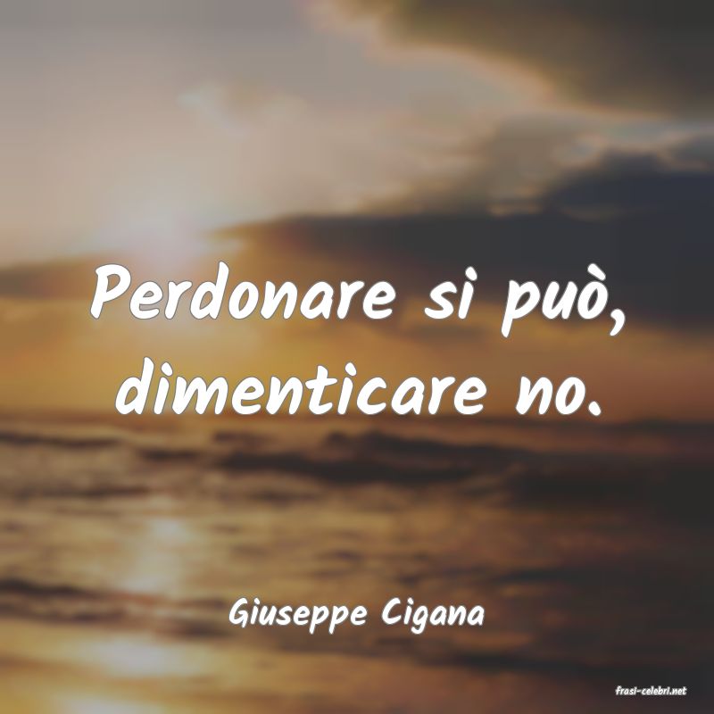 frasi di  Giuseppe Cigana
