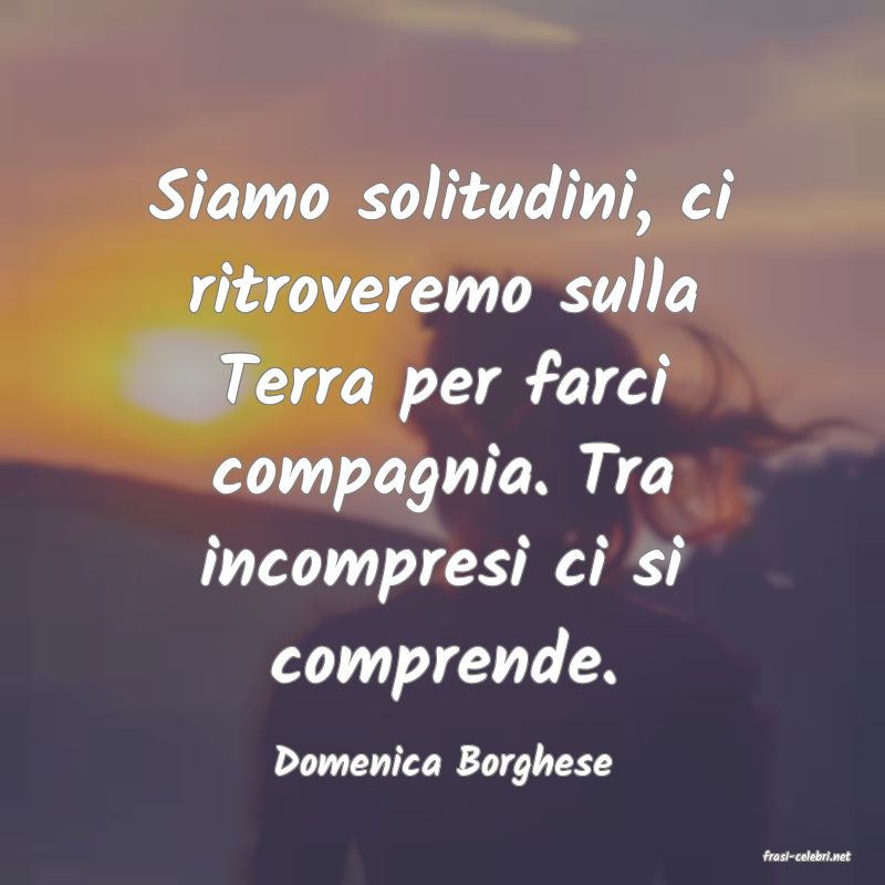 frasi di  Domenica Borghese
