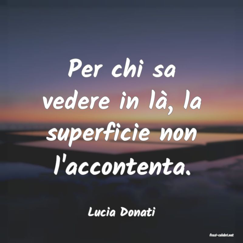 frasi di  Lucia Donati

