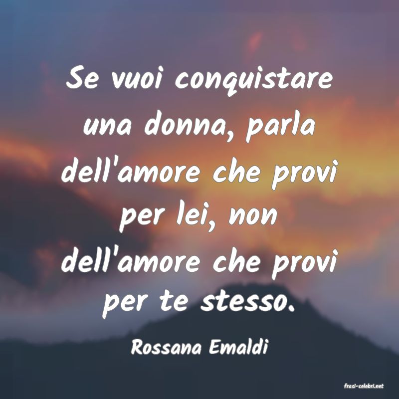 frasi di  Rossana Emaldi
