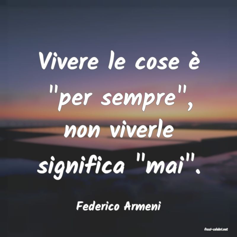 frasi di  Federico Armeni
