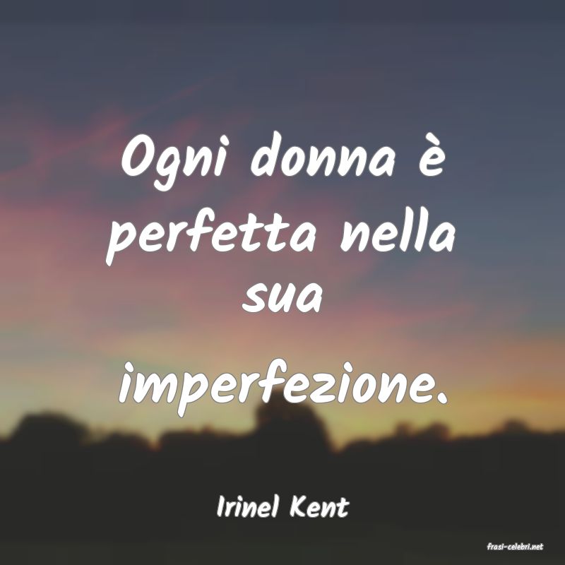 frasi di Irinel Kent