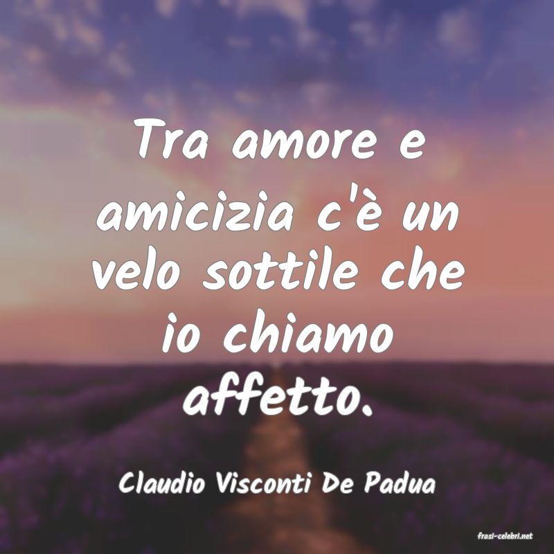 frasi di  Claudio Visconti De Padua
