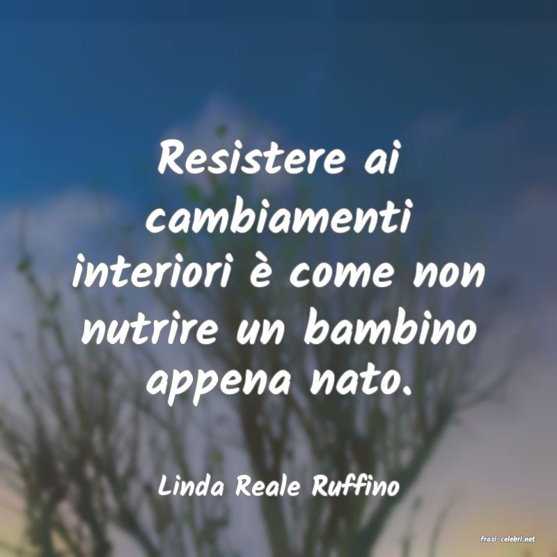 frasi di  Linda Reale Ruffino
