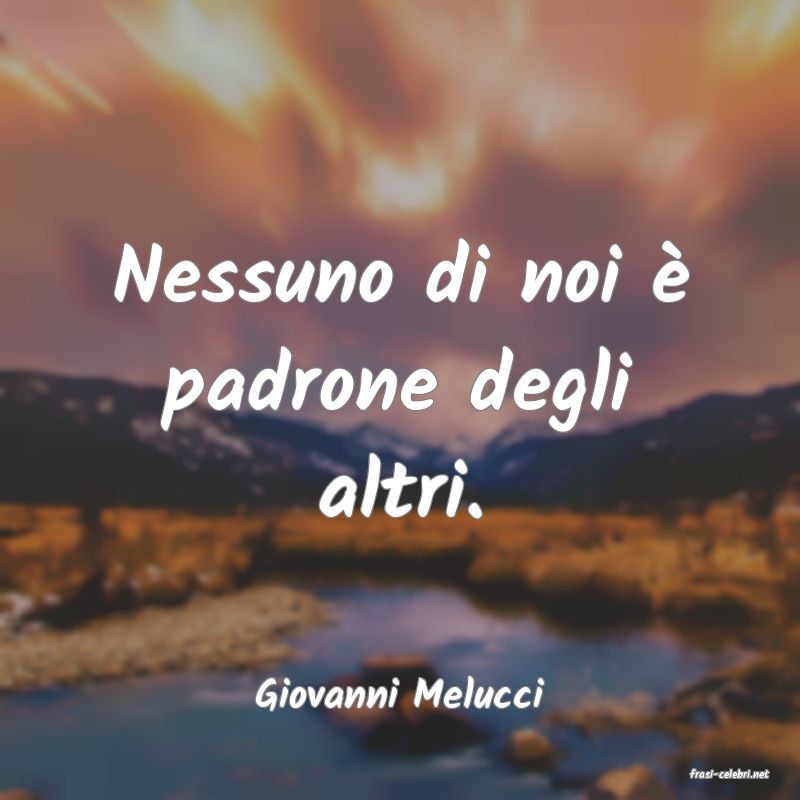 frasi di  Giovanni Melucci
