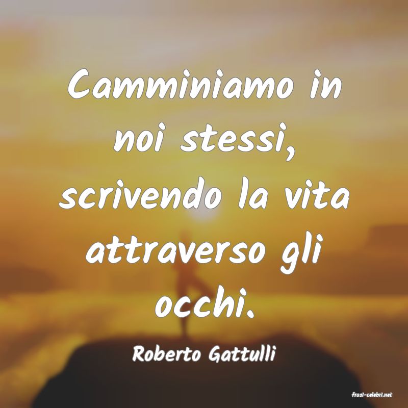 frasi di  Roberto Gattulli
