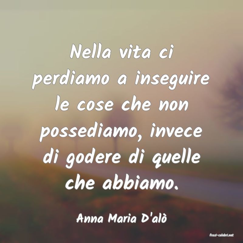 frasi di Anna Maria D'al