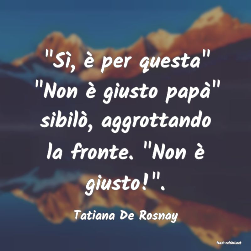 frasi di  Tatiana De Rosnay
