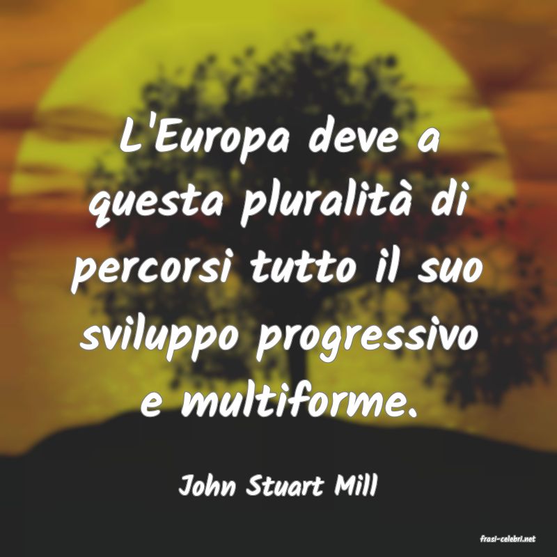 frasi di  John Stuart Mill
