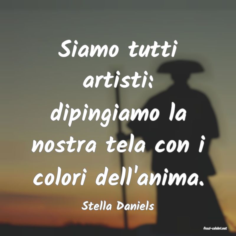 frasi di  Stella Daniels
