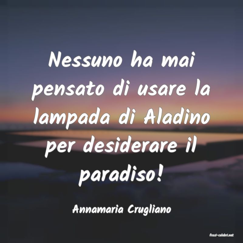 frasi di  Annamaria Crugliano
