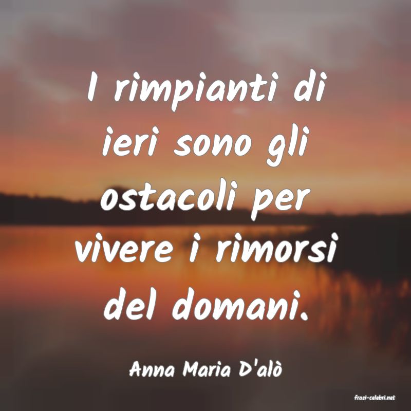 frasi di Anna Maria D'al