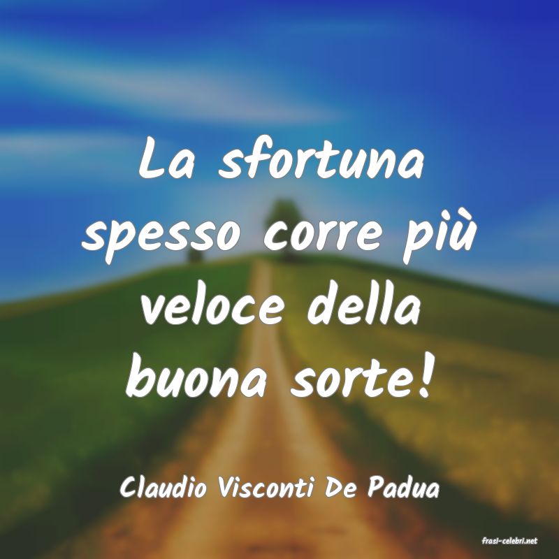 frasi di  Claudio Visconti De Padua
