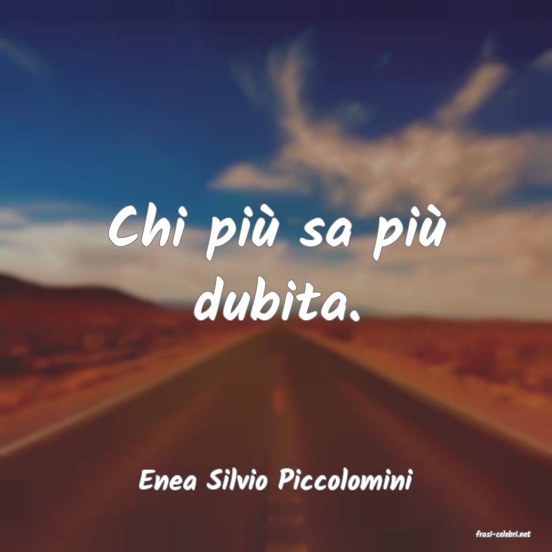 frasi di  Enea Silvio Piccolomini
