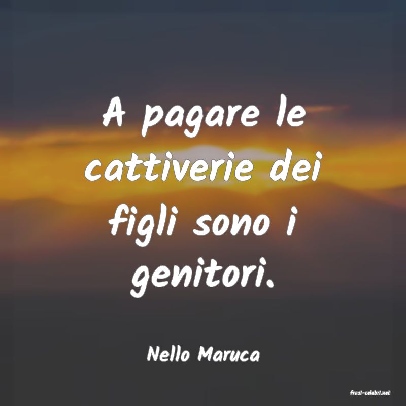 frasi di  Nello Maruca
