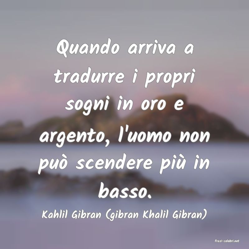 frasi di  Kahlil Gibran (gibran Khalil Gibran)
