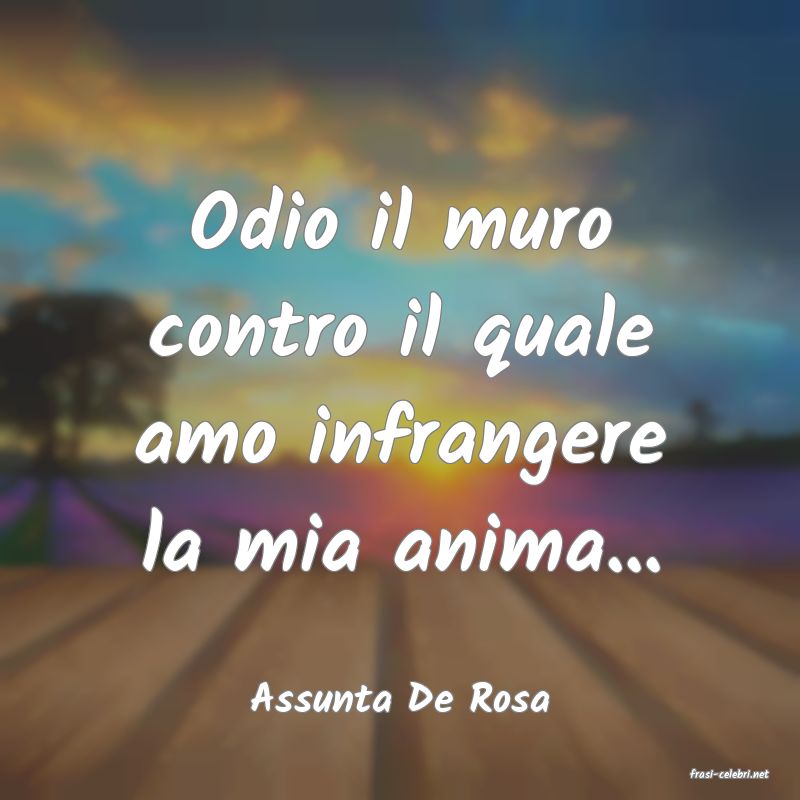 frasi di  Assunta De Rosa
