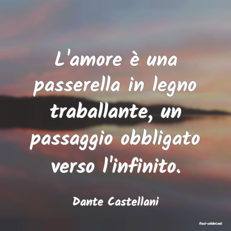 frasi di  Dante Castellani
