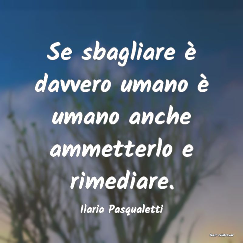 frasi di  Ilaria Pasqualetti
