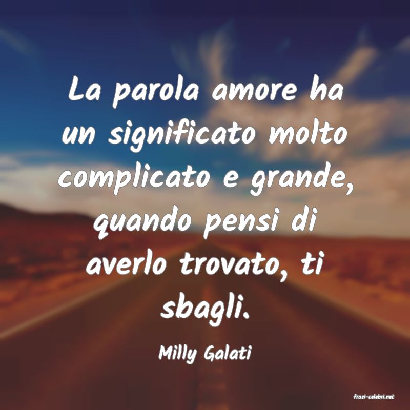 frasi di  Milly Galati
