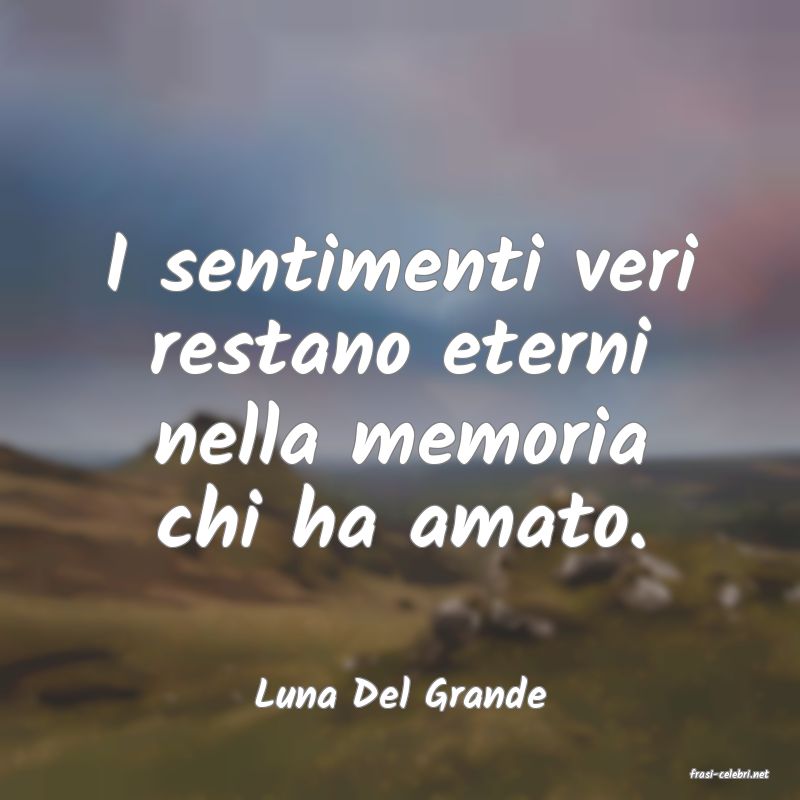 frasi di  Luna Del Grande
