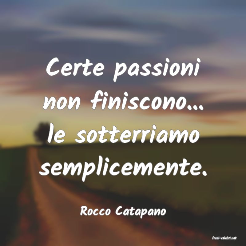 frasi di  Rocco Catapano
