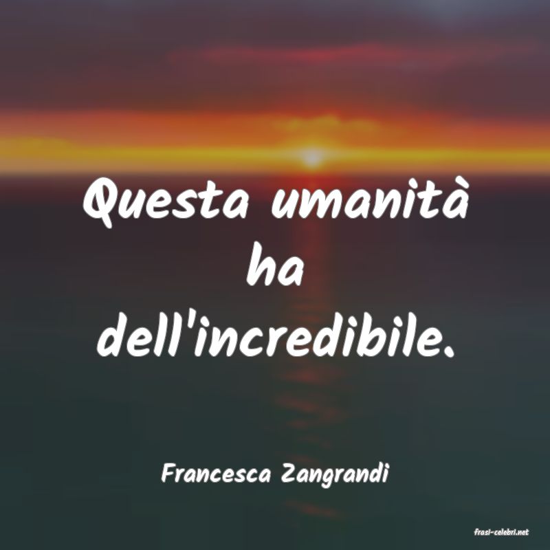 frasi di  Francesca Zangrandi
