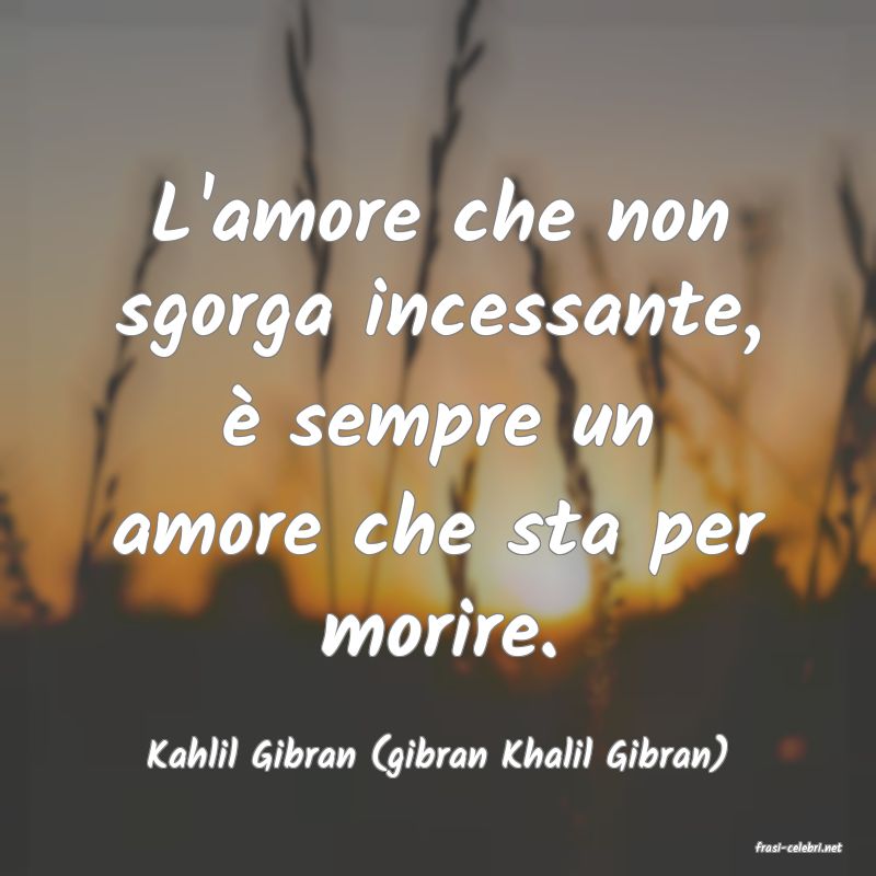 frasi di  Kahlil Gibran (gibran Khalil Gibran)
