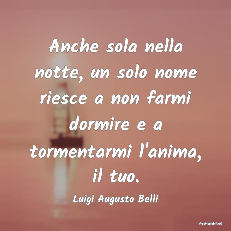 frasi di  Luigi Augusto Belli
