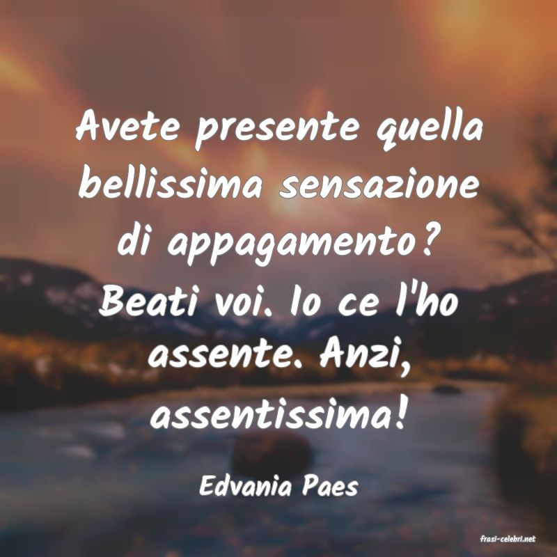 frasi di  Edvania Paes
