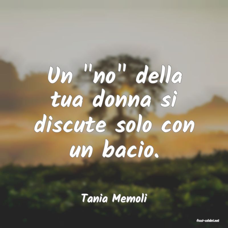 frasi di  Tania Memoli
