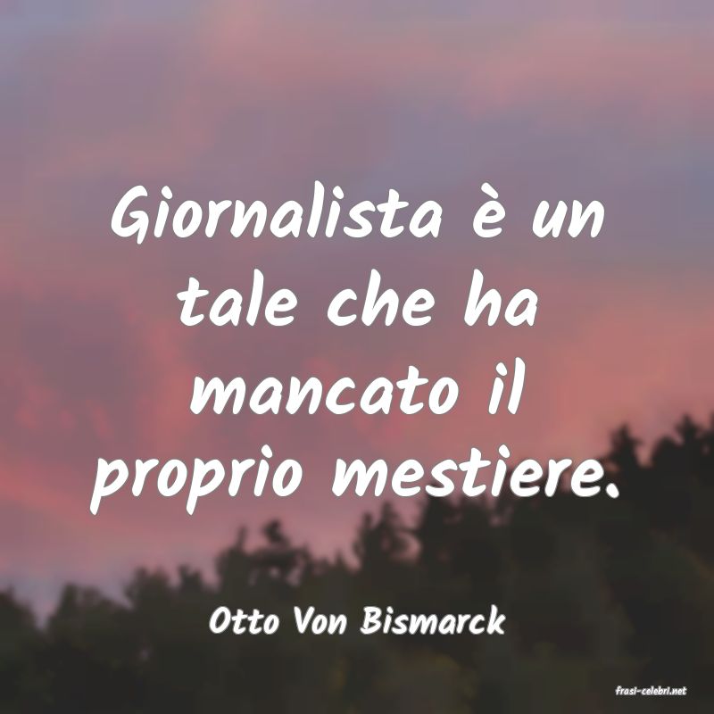 frasi di  Otto Von Bismarck
