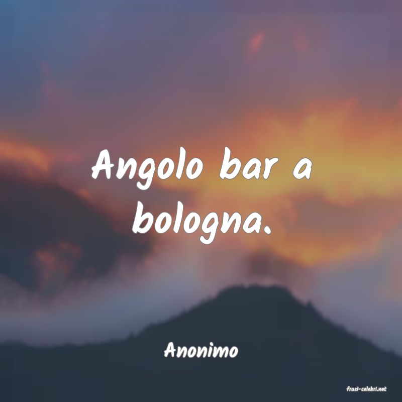 frasi di  Anonimo
