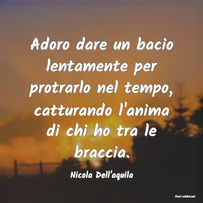frasi di  Nicola Dell'aquila
