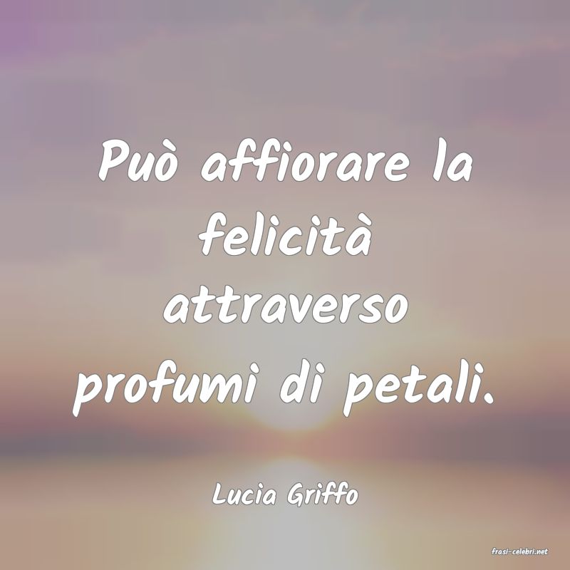 frasi di  Lucia Griffo
