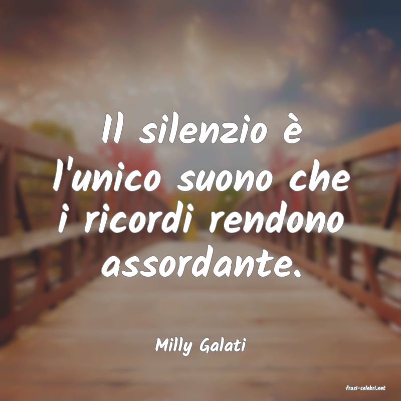 frasi di  Milly Galati
