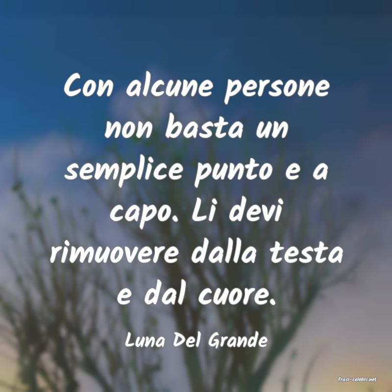 frasi di  Luna Del Grande
