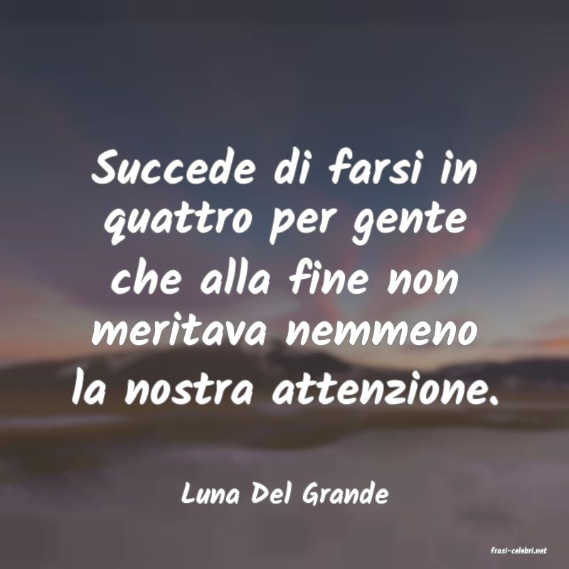 frasi di  Luna Del Grande
