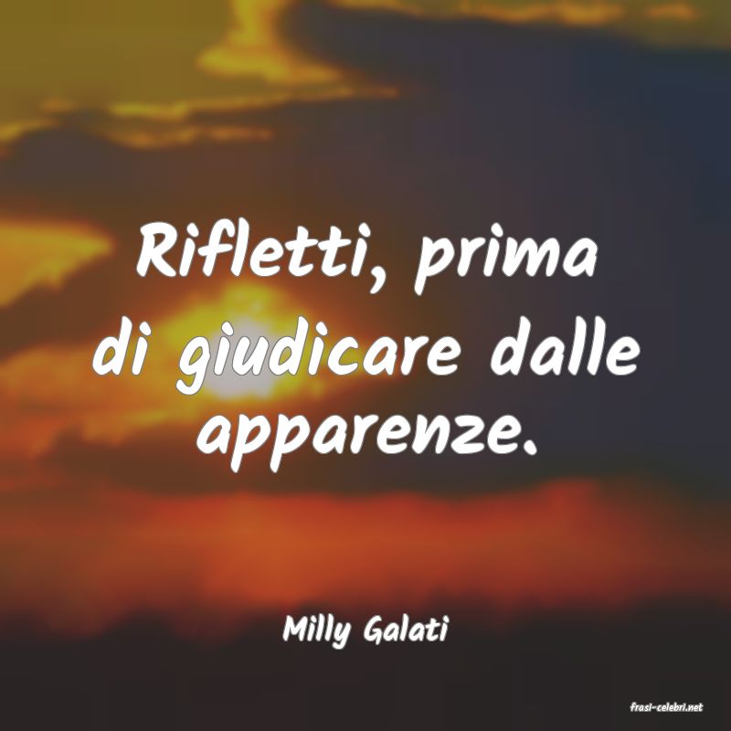frasi di  Milly Galati
