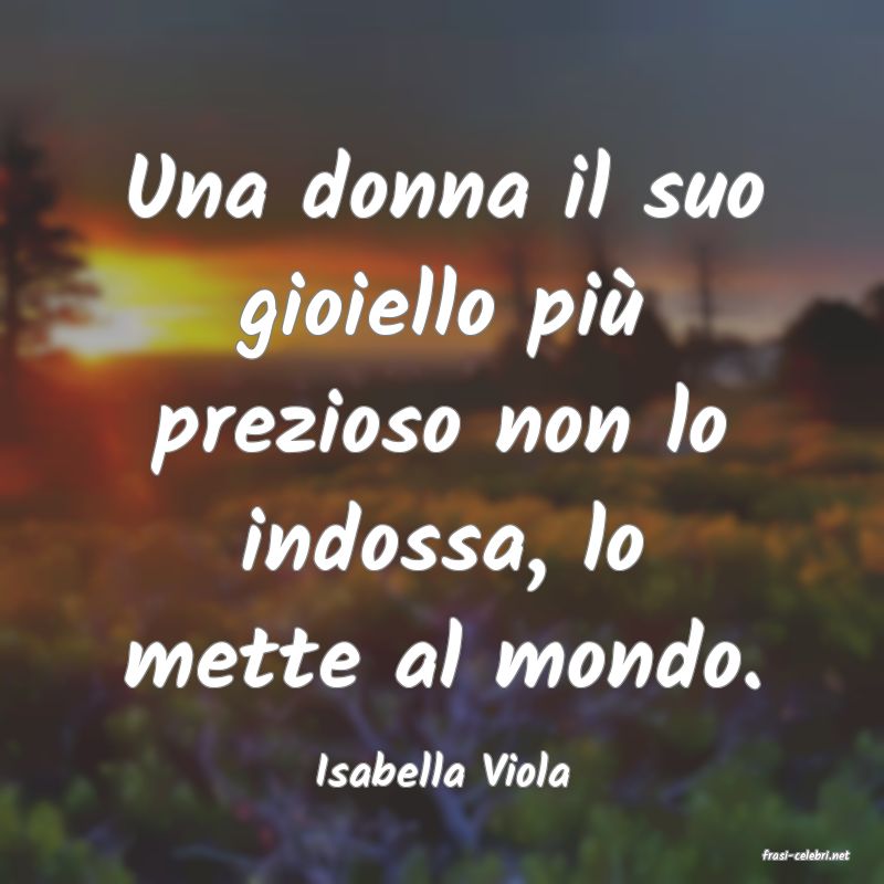 frasi di  Isabella Viola
