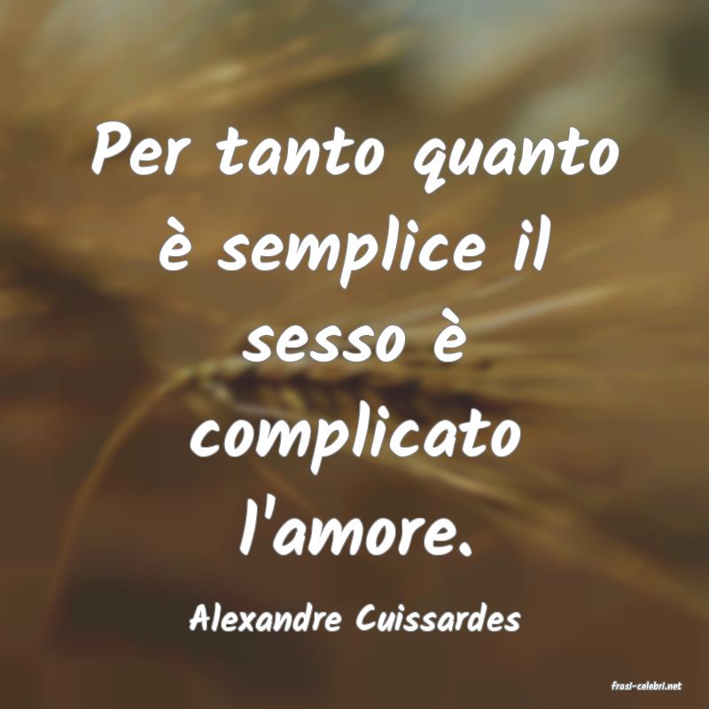 frasi di  Alexandre Cuissardes
