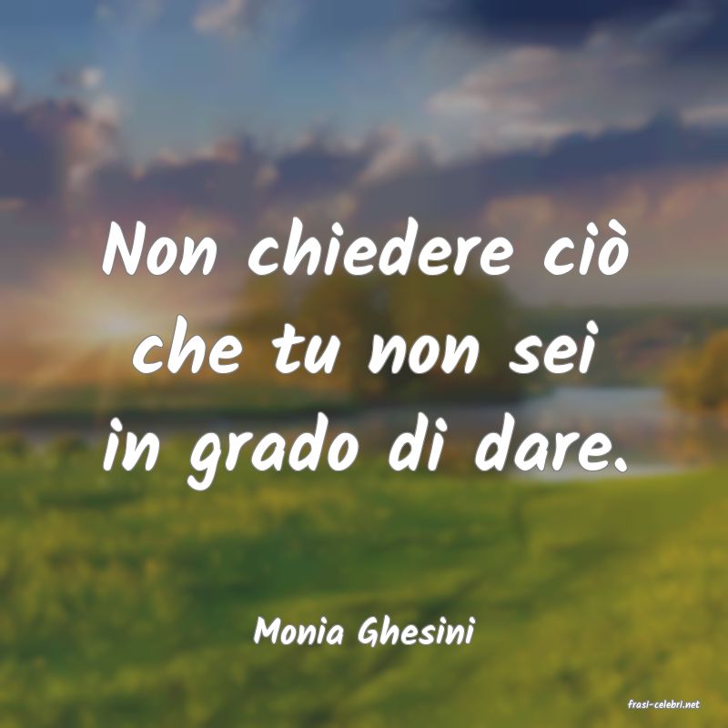 frasi di  Monia Ghesini
