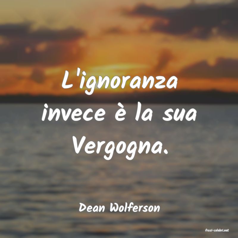 frasi di  Dean Wolferson
