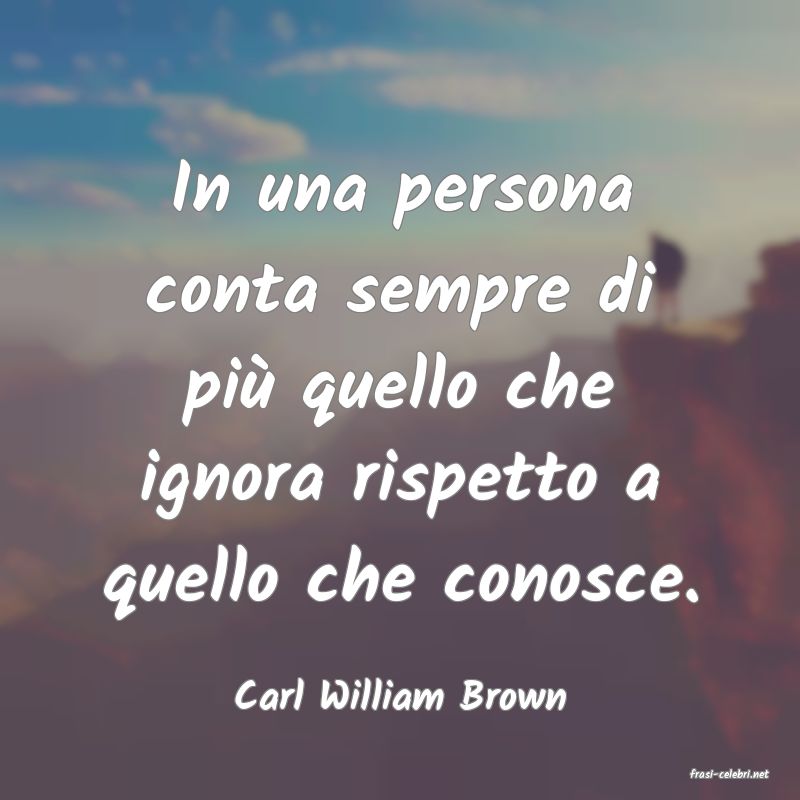 frasi di  Carl William Brown
