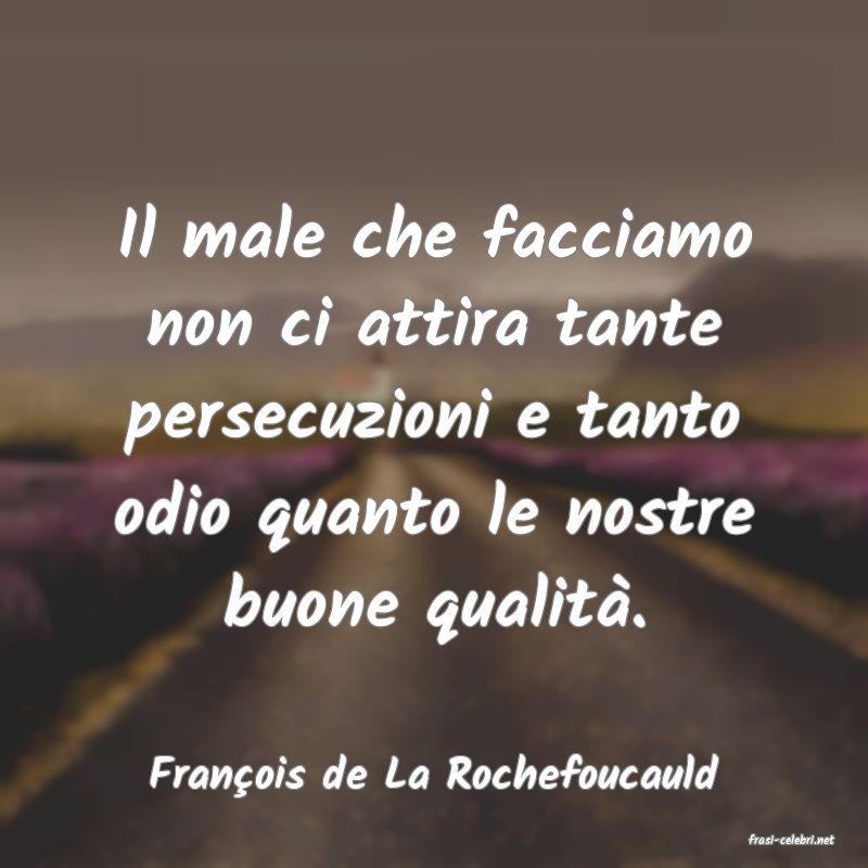 frasi di Franois de La Rochefoucauld