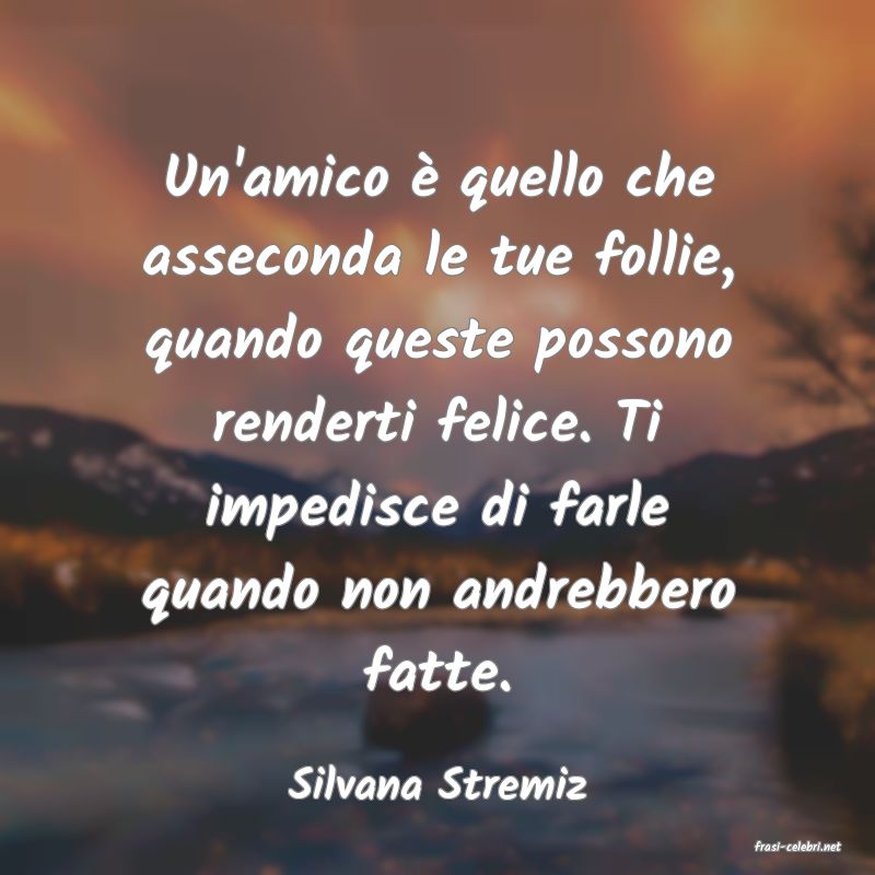 frasi di Silvana Stremiz